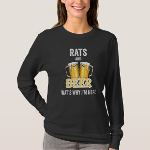 Rats And Beer That's Why I'm Here T-Shirt