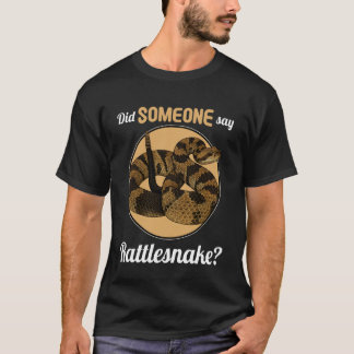 Rattlesnakes Did Someone say Rattlesnake T-Shirt