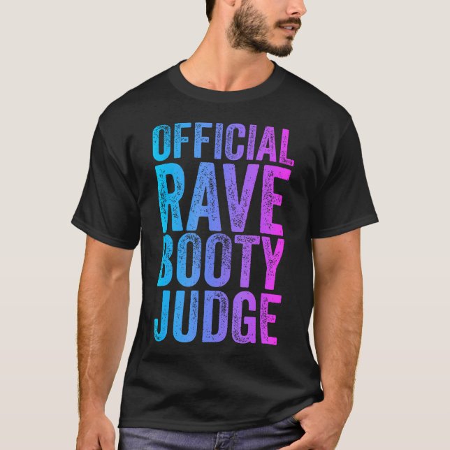 Rave Booty Judge Funny Quote Trippy Outfit Edm Fes T-Shirt (Front)