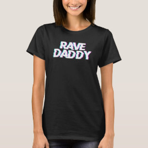 Rave Daddy Techno Rave Festival Party EDM Dance Ba T-Shirt