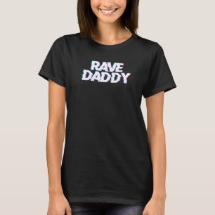 Rave Daddy Techno Rave Festival Party EDM Dance Ba T-Shirt