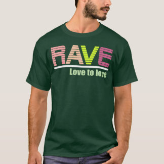 rave love to love girl T-Shirt