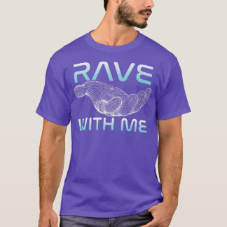 Rave With Me Raver Techno DJ Music Clubbing House T-Shirt