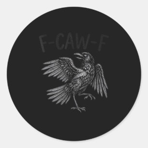 Raven F-Caw-F Funny Raven Quote Classic Round Sticker