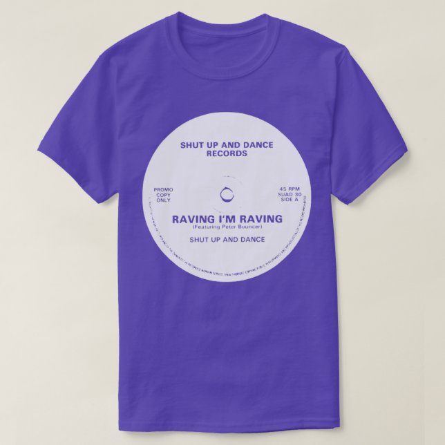 Raving Im Raving Shut Up And Dance T-Shirt (Design Front)