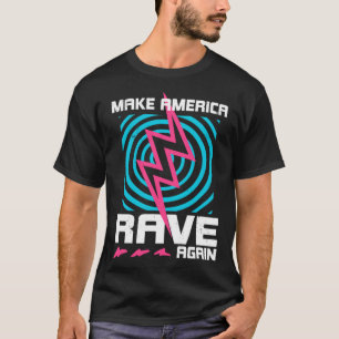 Raving Make America Rave Again T-Shirt