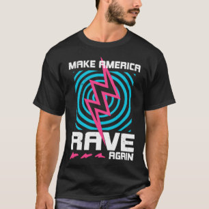 Raving Make America Rave Again T-Shirt
