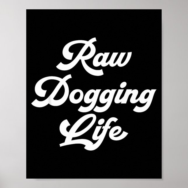 Raw Dogging Life Funny Quote  Poster (Front)