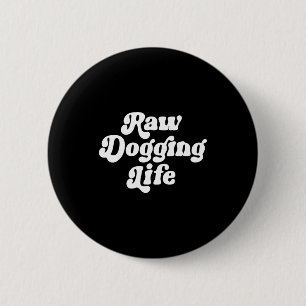 Raw Dogging Life Funny Quote Vintage For Men Women 6 Cm Round Badge