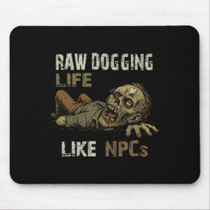 Raw Dogging Life - Funny Teag Zombie Npc Gamer Hal Mouse Pad