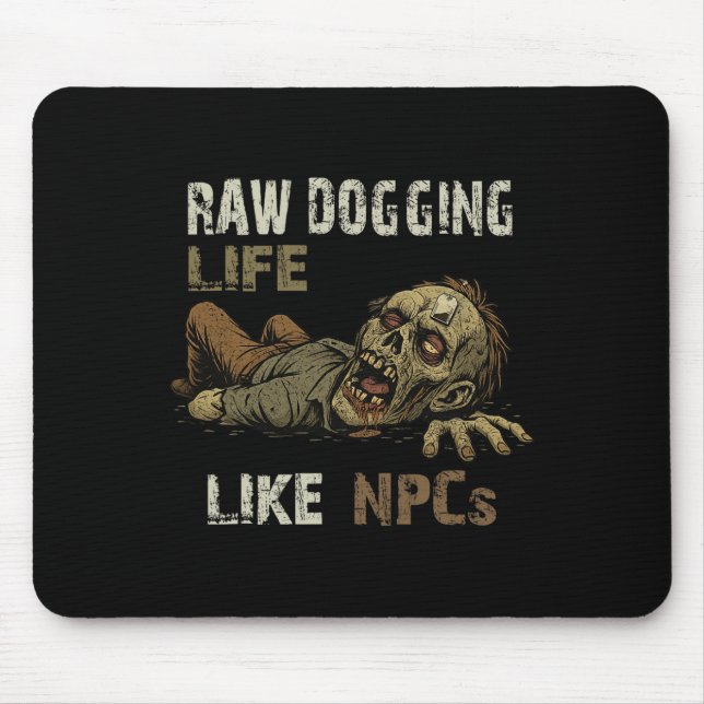 Raw Dogging Life - Funny Teag Zombie Npc Gamer Hal Mouse Pad (Front)