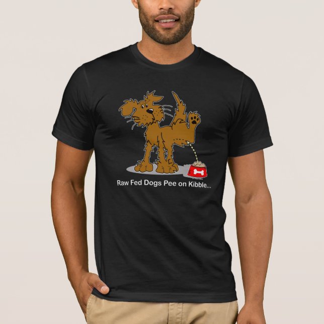 Raw Fed Dogs pee on Kibble T-Shirt (Front)