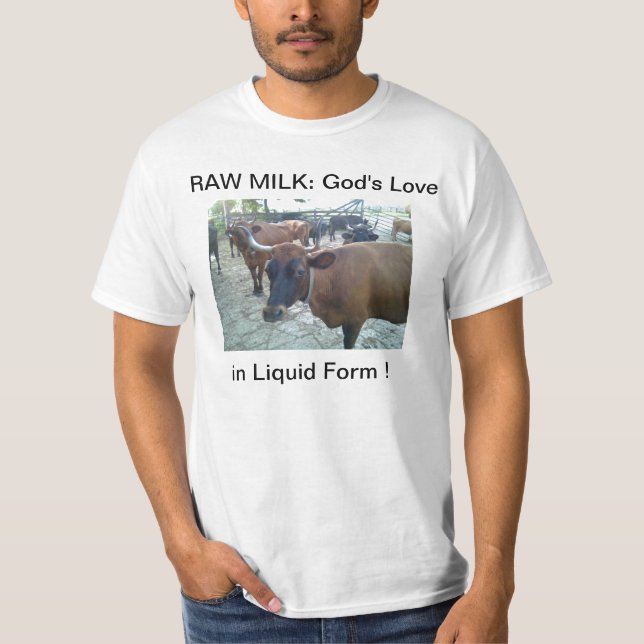 Raw Milk: God's Love in Liquid Form T-Shirt (Front)