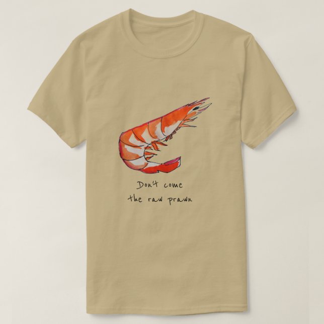 Raw prawn slogan Prawn shrimp seafood kitsch T-Shirt (Design Front)