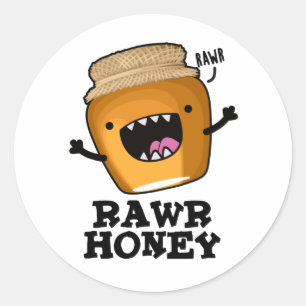 Rawr Honey Funny Raw Honey Pun Classic Round Sticker