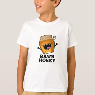 Rawr Honey Funny Raw Honey Pun  T-Shirt
