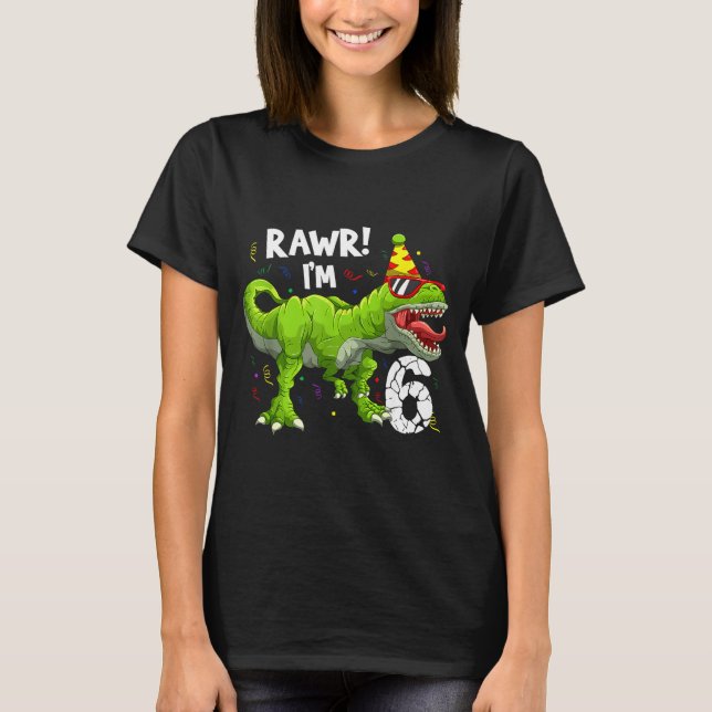 Rawr I'm 6 6th Birthday T Rex Dinosaur Funny Party T-Shirt (Front)