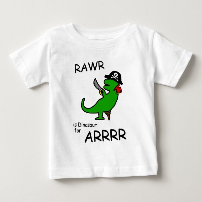RAWR is Dinosaur for ARRR (Pirate Dinosaur) Baby T-Shirt (Front)