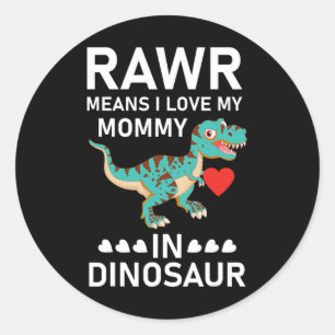 Rawr Means I Love My Mummy In Dinosaur Mother's Da Classic Round Sticker