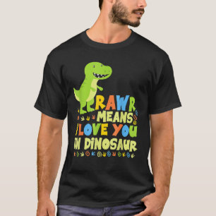 Rawr Means I Love You In Dinosaur Girls Boys T-Shirt