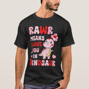 Rawr Means I Love You In Dinosaur Heart Valentines T-Shirt