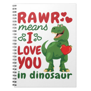 Rawr Means I Love You In Dinosaur Notebook