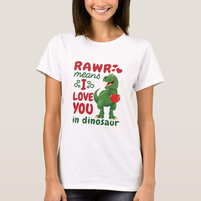 Rawr Means I Love You In Dinosaur T-Shirt (Front)