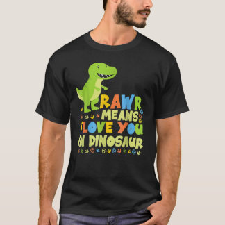 Rawr Means I Love You In Dinosaur T-Shirt