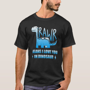 Rawr Means I Love You In Dinosaur T-Shirt