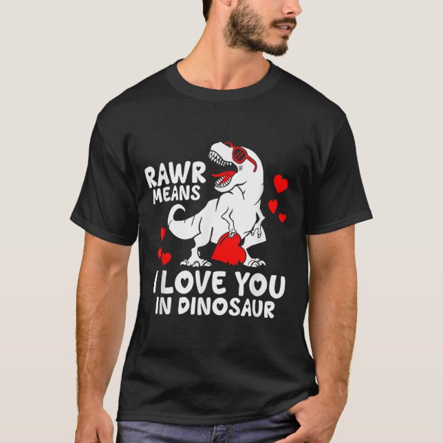 Rawr Means I Love You In Dinosaur Valentine’s Day  T-Shirt (Front)