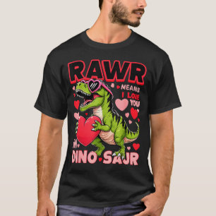 Rawr Means I Love You In Dinosaur Valentines Day B T-Shirt
