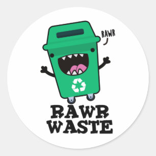 Rawr Waste Funny Garbage Trash Pun  Classic Round Sticker