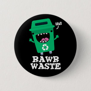 Rawr Waste Funny Garbage Trash Pun Dark BG 6 Cm Round Badge