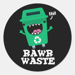 Rawr Waste Funny Garbage Trash Pun Dark BG Classic Round Sticker