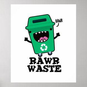 Rawr Waste Funny Garbage Trash Pun Poster