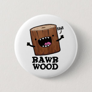 Rawr Wood Funny Nature Pun 6 Cm Round Badge
