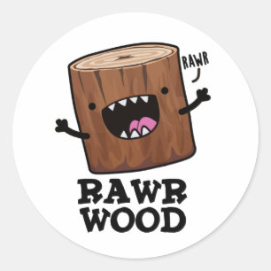Rawr Wood Funny Nature Pun  Classic Round Sticker