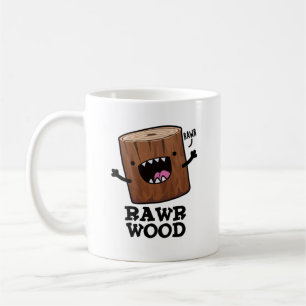 Rawr Wood Funny Nature Pun  Coffee Mug