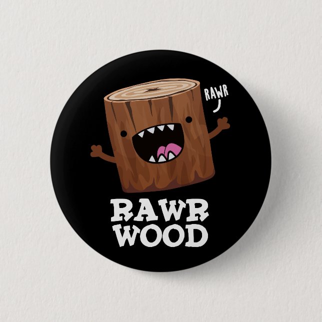 Rawr Wood Funny Nature Pun Dark BG 6 Cm Round Badge (Front)
