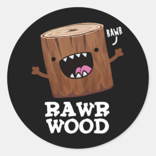 Rawr Wood Funny Nature Pun Dark BG Classic Round Sticker