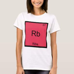 Rb - Ribs Chemistry Element Symbol Funny T-Shirt