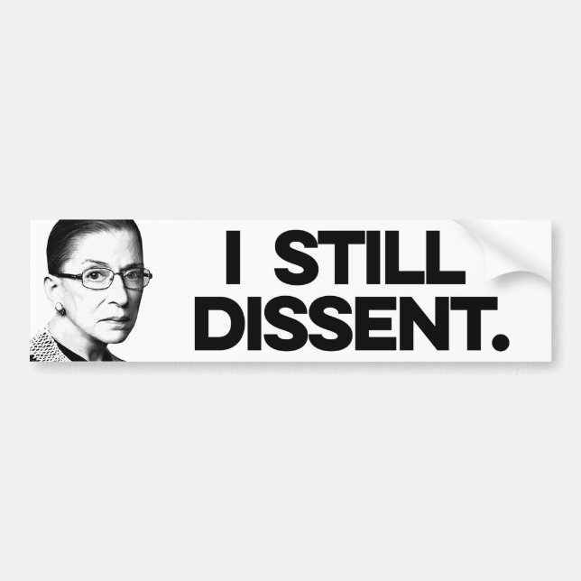 RBG: I still dissent Bumper Sticker (Front)