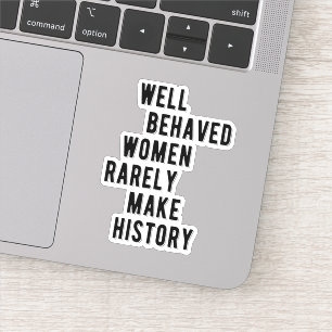 RBG Quote, Well Behaved Women Rarely Make History