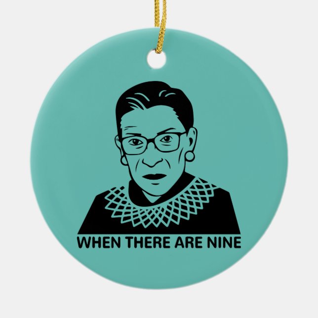 RBG Quote When There Are Nine Ceramic Ornament (Front)