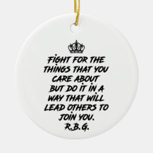 Rbg Quotes, Fight For The Things You Care About Ceramic Ornament