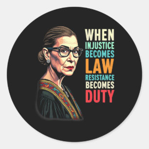 Rbg When Injustice Becomes Law Resistance Becomes  Classic Round Sticker