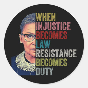Rbg When Injustice Becomes Law Resistance Becomes Classic Round Sticker