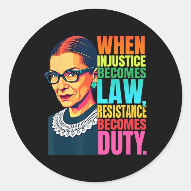 Rbg When Injustice Becomes Law Resistance Becomes  Classic Round Sticker (Front)