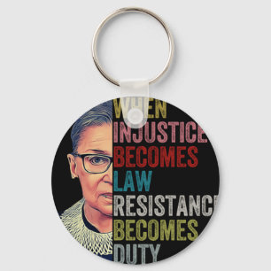 Rbg When Injustice Becomes Law Resistance Becomes Key Ring