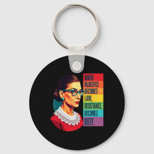 Rbg When Injustice Becomes Law Resistance Becomes Key Ring